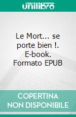 Le Mort... se porte bien !. E-book. Formato EPUB ebook