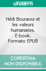 Hédi Bouraoui et les valeurs humanistes. E-book. Formato EPUB ebook di Pierre Léoutre