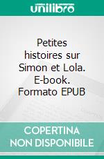 Petites histoires sur Simon et Lola. E-book. Formato EPUB