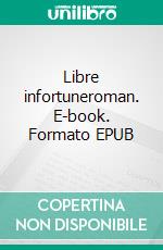 Libre infortuneroman. E-book. Formato EPUB ebook