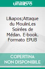 L&apos;Attaque du MoulinLes Soirées de Médan. E-book. Formato EPUB ebook