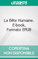 La Bête Humaine. E-book. Formato EPUB ebook