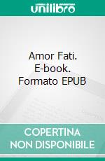 Amor Fati. E-book. Formato EPUB ebook di Bertrand Labarre