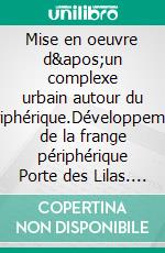 Mise en oeuvre d&apos;un complexe urbain autour du périphérique.Développement de la frange périphérique Porte des Lilas. E-book. Formato EPUB ebook