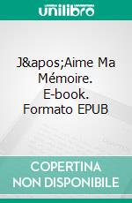 J&apos;Aime Ma Mémoire. E-book. Formato EPUB ebook