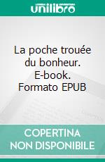 La poche trouée du bonheur. E-book. Formato EPUB ebook