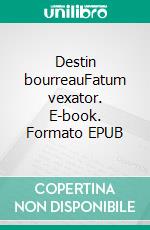 Destin bourreauFatum vexator. E-book. Formato EPUB ebook di Charles Catteau