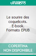 Le sourire des coquelicots. E-book. Formato EPUB ebook