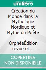 Création du Monde dans la Mythologie Nordique et Mythe du Poète : OrphéeÉdition revue et augmentée. E-book. Formato EPUB ebook di Sandrine Adso