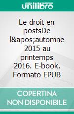 Le droit en postsDe l'automne 2015 au printemps 2016. E-book. Formato EPUB ebook di Sophie Cuq