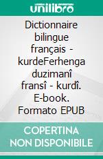 Dictionnaire bilingue français - kurdeFerhenga duzimanî fransî - kurdî. E-book. Formato EPUB ebook