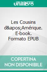 Les Cousins d'Amérique. E-book. Formato EPUB ebook