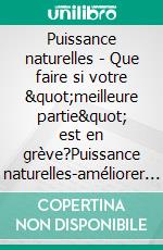 Puissance naturelles - Que faire si votre &quot;meilleure partie&quot; est en grève?Puissance naturelles-améliorer les recours pour augmenter la virilité de la capacité à obtenir une érection de fermeté. E-book. Formato EPUB ebook