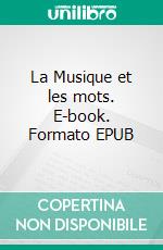 La Musique et les mots. E-book. Formato EPUB ebook