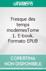 Fresque des temps modernesTome 1. E-book. Formato EPUB ebook