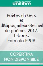 Poètes du Gers et d&apos;ailleursRecueil de poèmes 2017. E-book. Formato EPUB ebook