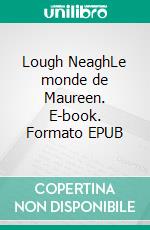 Lough NeaghLe monde de Maureen. E-book. Formato EPUB ebook