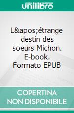 L'étrange destin des soeurs Michon. E-book. Formato EPUB ebook