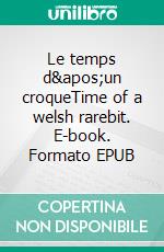 Le temps d&apos;un croqueTime of a welsh rarebit. E-book. Formato EPUB