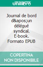 Journal de bord d'un délégué syndical. E-book. Formato EPUB ebook