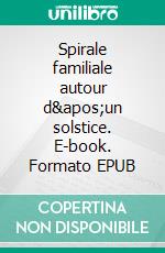 Spirale familiale autour d'un solstice. E-book. Formato EPUB ebook