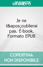 Je ne t'oublierai pas. E-book. Formato EPUB ebook di Jérôme Humbert