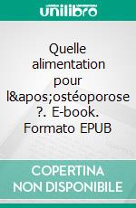 Quelle alimentation pour l&apos;ostéoporose ?. E-book. Formato EPUB ebook