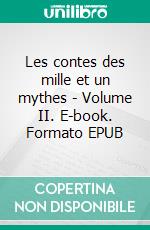 Les contes des mille et un mythes - Volume II. E-book. Formato EPUB ebook