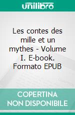 Les contes des mille et un mythes - Volume I. E-book. Formato EPUB ebook