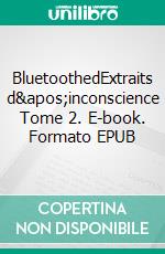 BluetoothedExtraits d&apos;inconscience Tome 2. E-book. Formato EPUB ebook