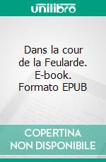 Dans la cour de la Feularde. E-book. Formato EPUB ebook di André Lejeune