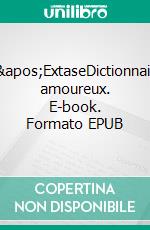 L&apos;ExtaseDictionnaire amoureux. E-book. Formato EPUB