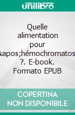 Quelle alimentation pour l&apos;hémochromatose ?. E-book. Formato EPUB ebook