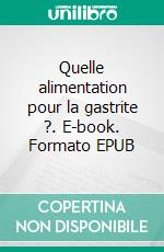 Quelle alimentation pour la gastrite ?. E-book. Formato EPUB ebook