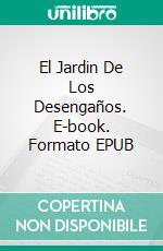 El Jardin De Los Desengaños. E-book. Formato EPUB ebook