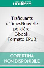 Trafiquants d´âmesNouvelle policière. E-book. Formato EPUB ebook