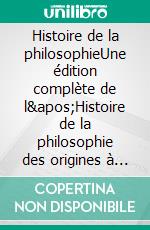 Histoire de la philosophieUne édition complète de l&apos;Histoire de la philosophie des origines à nos jours. E-book. Formato EPUB