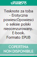 Tesknote za toba - Erotyczna powiescOpowiesci o seksie polski nieocenzurowany. E-book. Formato EPUB ebook