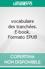 vocabulaire des tranchées. E-book. Formato EPUB ebook