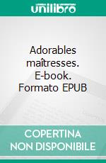 Adorables maîtresses. E-book. Formato EPUB