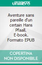 Aventure sans pareille d'un certain Hans Pfaall. E-book. Formato EPUB ebook di Edgar Allan Poe