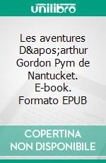 Les aventures D'arthur Gordon Pym de Nantucket. E-book. Formato EPUB ebook di Edgar Allan Poe