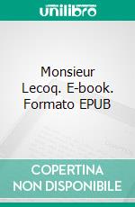 Monsieur Lecoq. E-book. Formato EPUB ebook