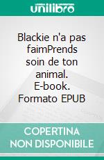 Blackie n'a pas faimPrends soin de ton animal. E-book. Formato EPUB ebook