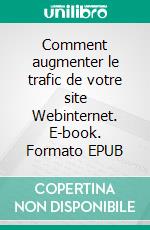 Comment augmenter le trafic de votre site Webinternet. E-book. Formato EPUB ebook