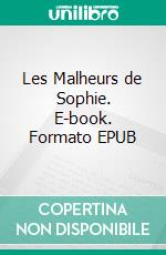 Les Malheurs de Sophie. E-book. Formato EPUB ebook di Comtesse de Ségur