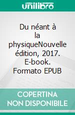 Du néant à la physiqueNouvelle édition, 2017. E-book. Formato EPUB ebook di Richard Wojnarowski