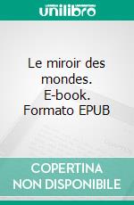 Le miroir des mondes. E-book. Formato EPUB ebook