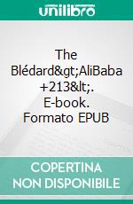 The Blédard&gt;AliBaba +213&lt;. E-book. Formato EPUB ebook