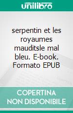 serpentin et les royaumes mauditsle mal bleu. E-book. Formato EPUB ebook